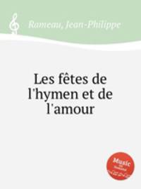 Les ftes de l`hymen et de l`amour