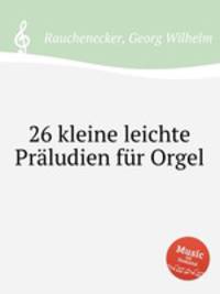 26 kleine leichte Prludien fr Orgel