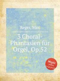 3 Choral-Phantasien fr Orgel, Op.52