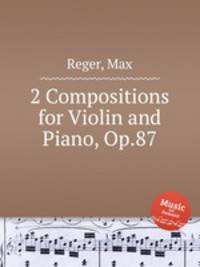 2 Compositions for Violin and Piano, Op.87