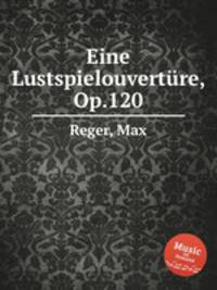 Eine Lustspielouvertre, Op.120