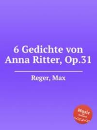 6 Gedichte von Anna Ritter, Op.31
