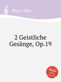 2 Geistliche Gesnge, Op.19