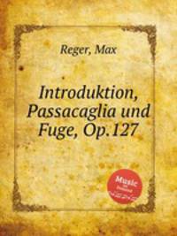 Introduktion, Passacaglia und Fuge, Op.127