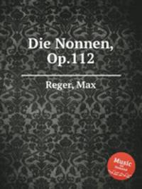 Die Nonnen, Op.112