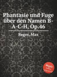 Phantasie und Fuge ber den Namen B-A-C-H, Op.46