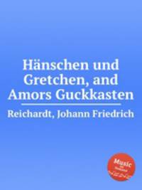 Hnschen und Gretchen, and Amors Guckkasten