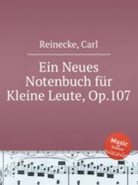 Ein Neues Notenbuch fr Kleine Leute, Op.107