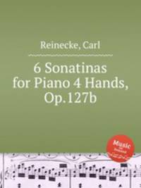 6 Sonatinas for Piano 4 Hands, Op.127b