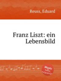 Franz Liszt: ein Lebensbild