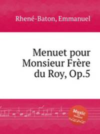 Menuet pour Monsieur Frеre du Roy, Op.5