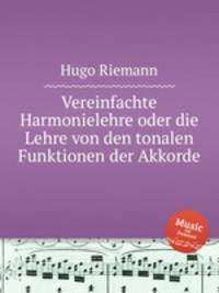 Vereinfachte Harmonielehre oder die Lehre von den tonalen Funktionen der Akkorde