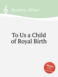 To Us a Child of Royal Birth