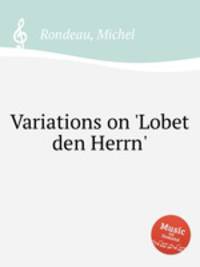 Variations on `Lobet den Herrn`