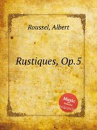 Rustiques, Op.5