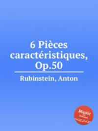 6 Piеces caractеristiques, Op.50