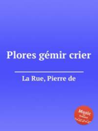Plores gеmir crier