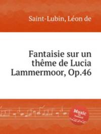 Fantaisie sur un thme de Lucia Lammermoor, Op.46