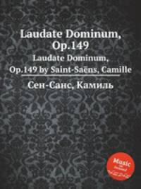 Laudate Dominum, Op.149. Laudate Dominum, Op.149 by Saint-Sans, Camille