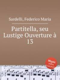 Partitella, seu Lustige Ouverture 13