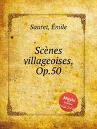 Scеnes villageoises, Op.50