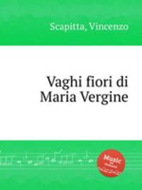 Vaghi fiori di Maria Vergine