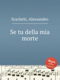 Se tu della mia morte
