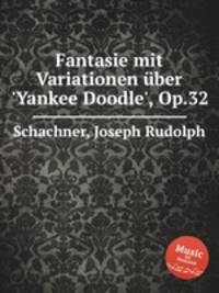 Fantasie mit Variationen ber `Yankee Doodle`, Op.32