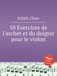58 Exercices de l`archet et du doigter pour le violon