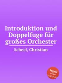 Introduktion und Doppelfuge fr groes Orchester
