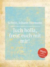 Juch holla, freut euch mit mir!