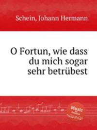 O Fortun, wie dass du mich sogar sehr betrbest