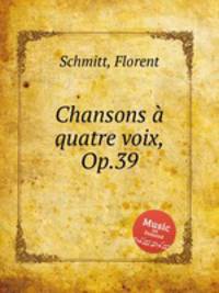 Chansons quatre voix, Op.39