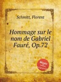 Hommage sur le nom de Gabriel Faurе, Op.72