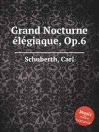 Grand Nocturne еlеgiaque, Op.6
