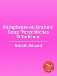 Paraphrase on Brahms` Song `Vergebliches Stndchen`
