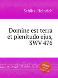 Domine est terra et plenitudo ejus, SWV 476