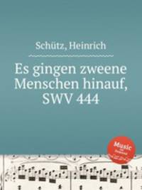 Es gingen zweene Menschen hinauf, SWV 444