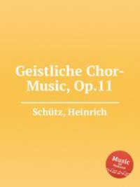 Geistliche Chor-Music, Op.11