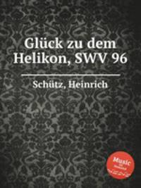 Glck zu dem Helikon, SWV 96