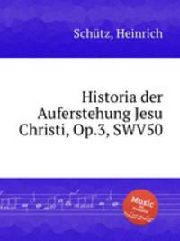 Historia der Auferstehung Jesu Christi, Op.3, SWV50