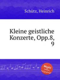 Kleine geistliche Konzerte, Opp.8, 9