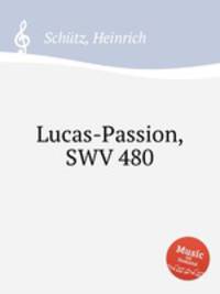 Lucas-Passion, SWV 480