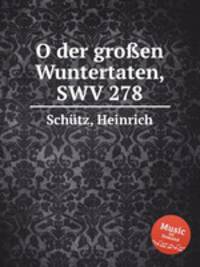 O der groen Wuntertaten, SWV 278