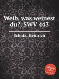 Weib, was weinest du?, SWV 443