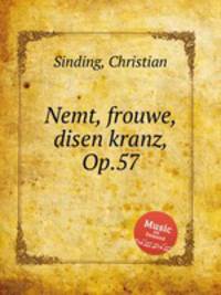 Nemt, frouwe, disen kranz, Op.57