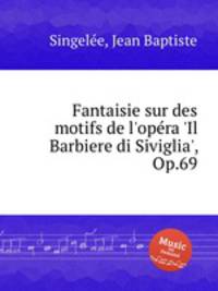 Fantaisie sur des motifs de l'opеra 'Il Barbiere di Siviglia', Op.69