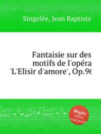 Fantaisie sur des motifs de l'opеra 'L'Elisir d'amore', Op.96
