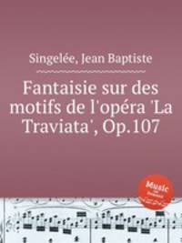 Fantaisie sur des motifs de l'opеra 'La Traviata', Op.107