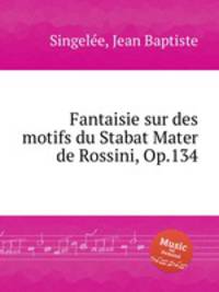 Fantaisie sur des motifs du Stabat Mater de Rossini, Op.134
